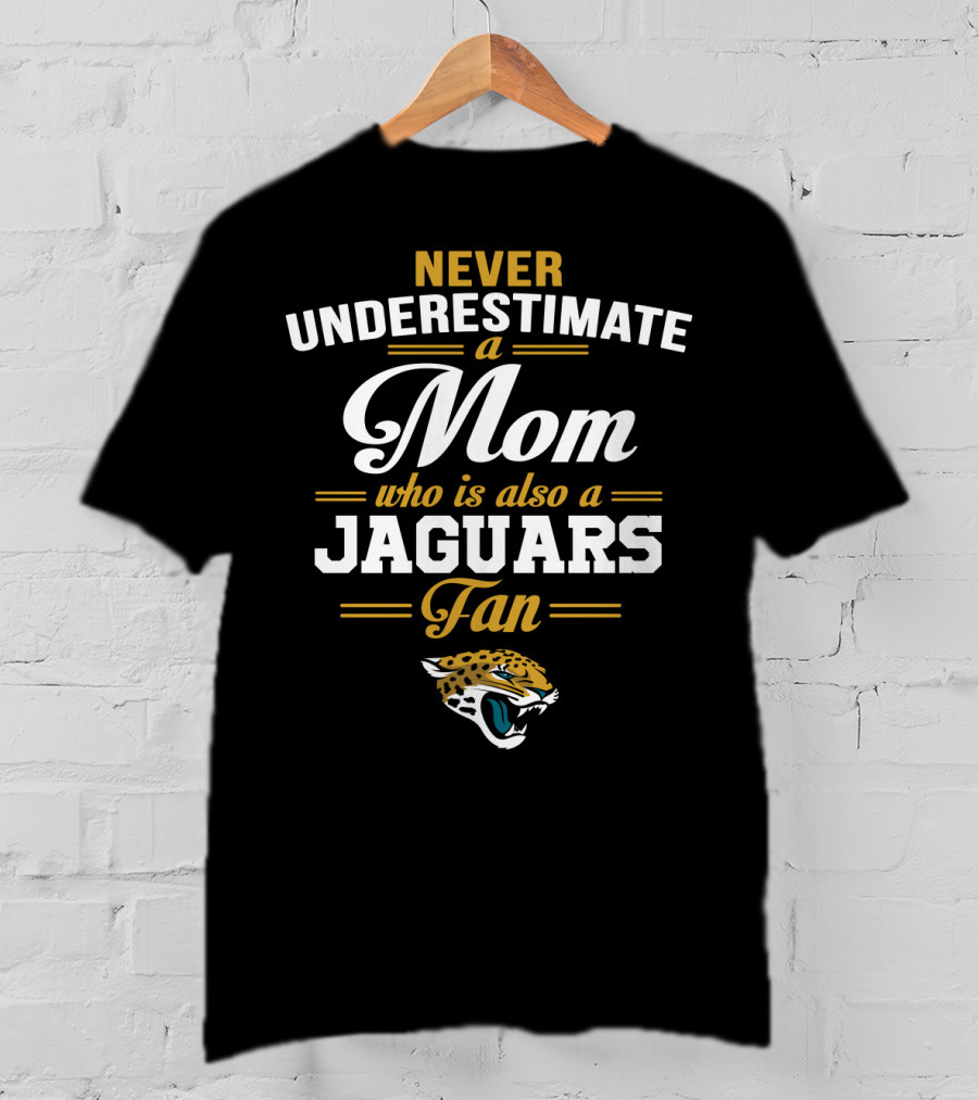 Never Underestimate A Mom Who Is Also A Jaguars Fan T-Shirt