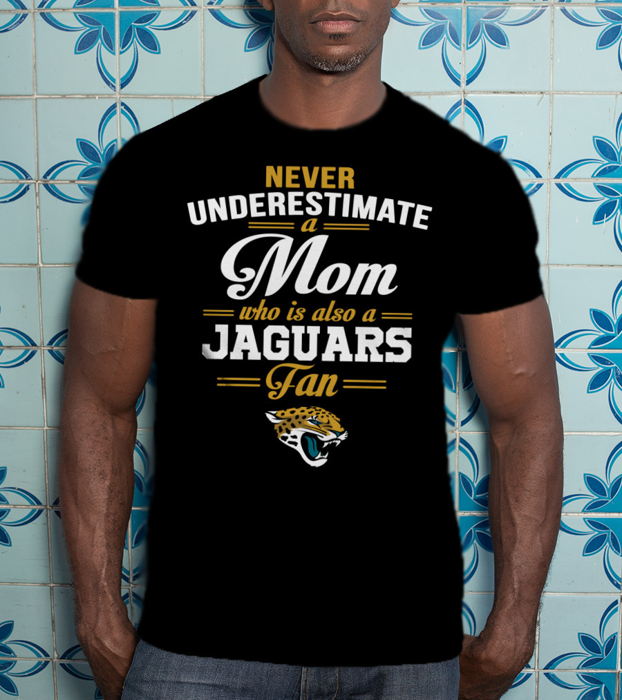 Never Underestimate A Mom Who Is Also A Jaguars Fan T-Shirt