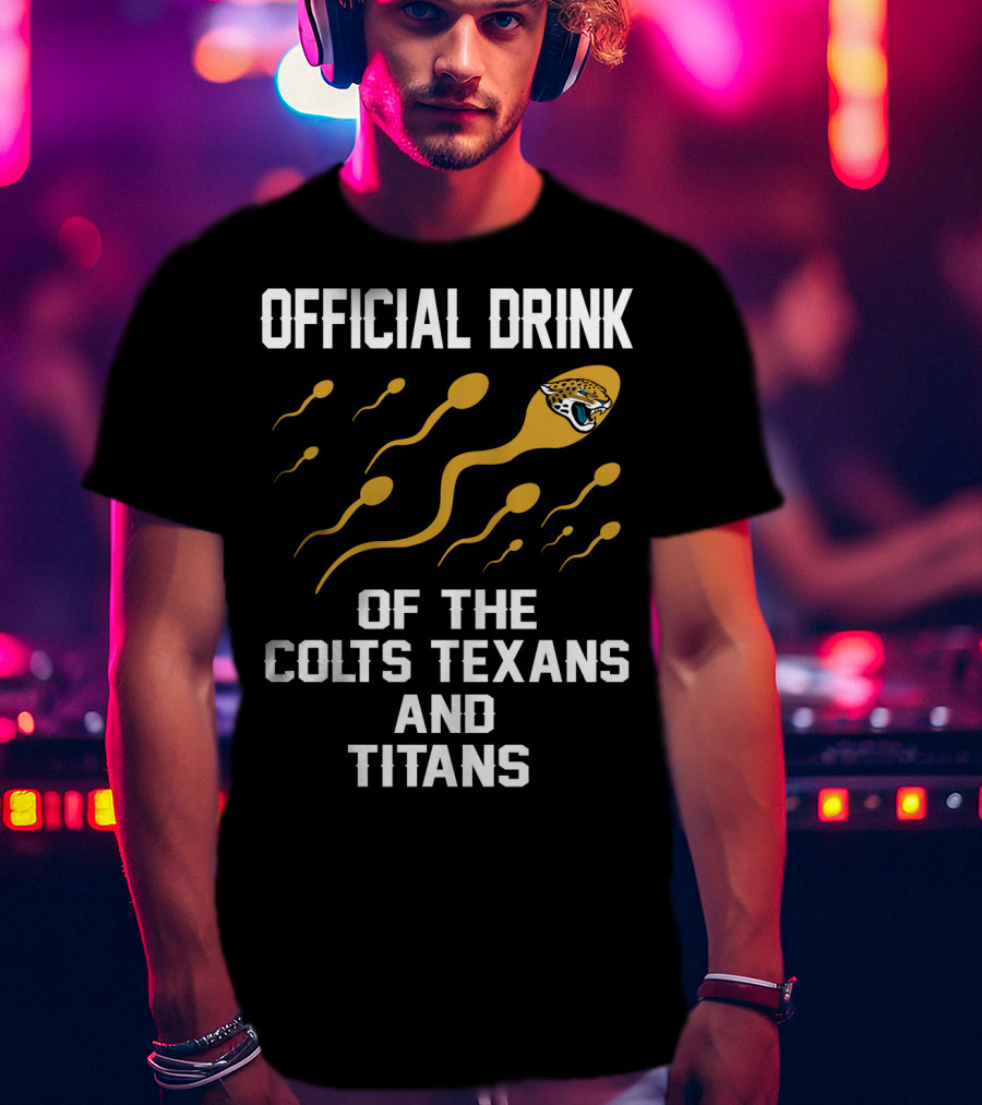 Jacksonville Jaguars Official Drink Of The Colts Texans And Titans T-Shirt