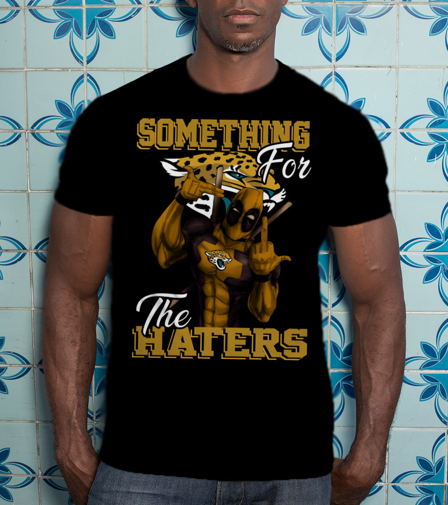 Jacksonville Jaguars Something For The Haters T-Shirt