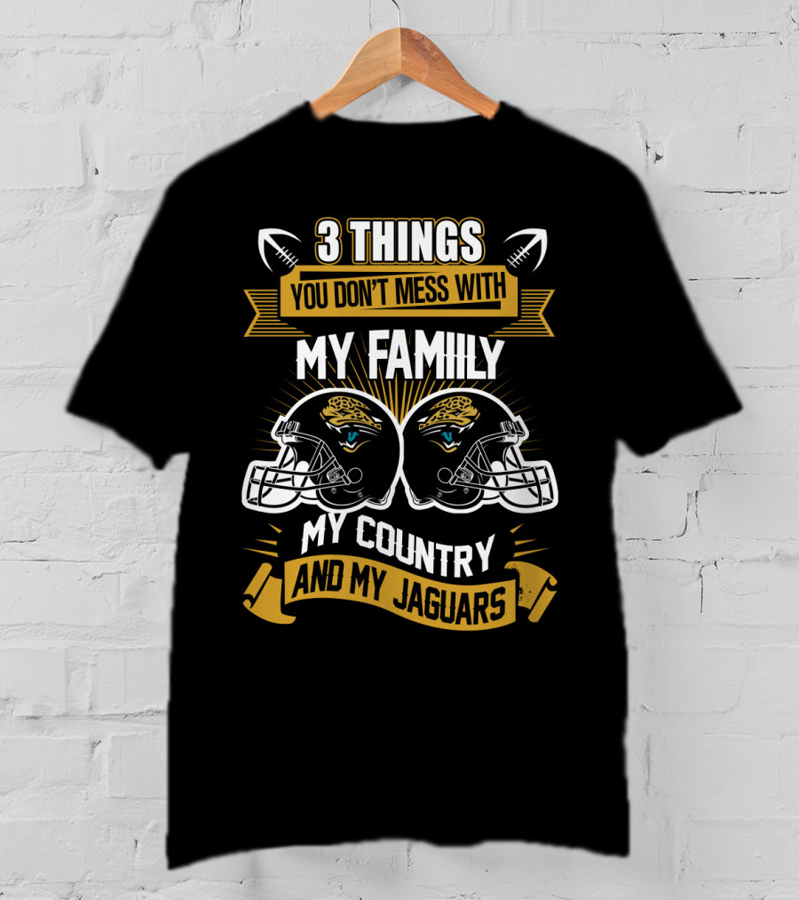 Things You Don't Mess With My Family My Country And My Jaguars T-Shirt