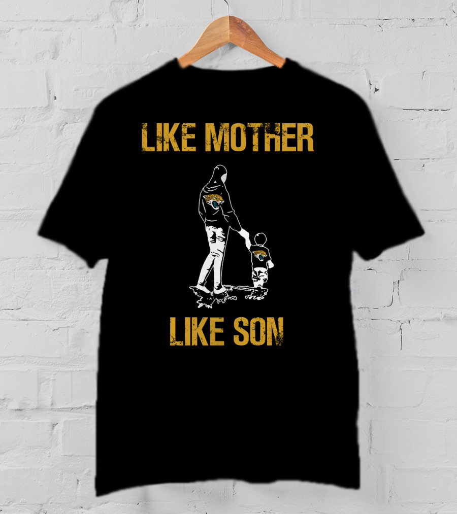 Like Mother Like Son Jacksonville Jaguars T-Shirt