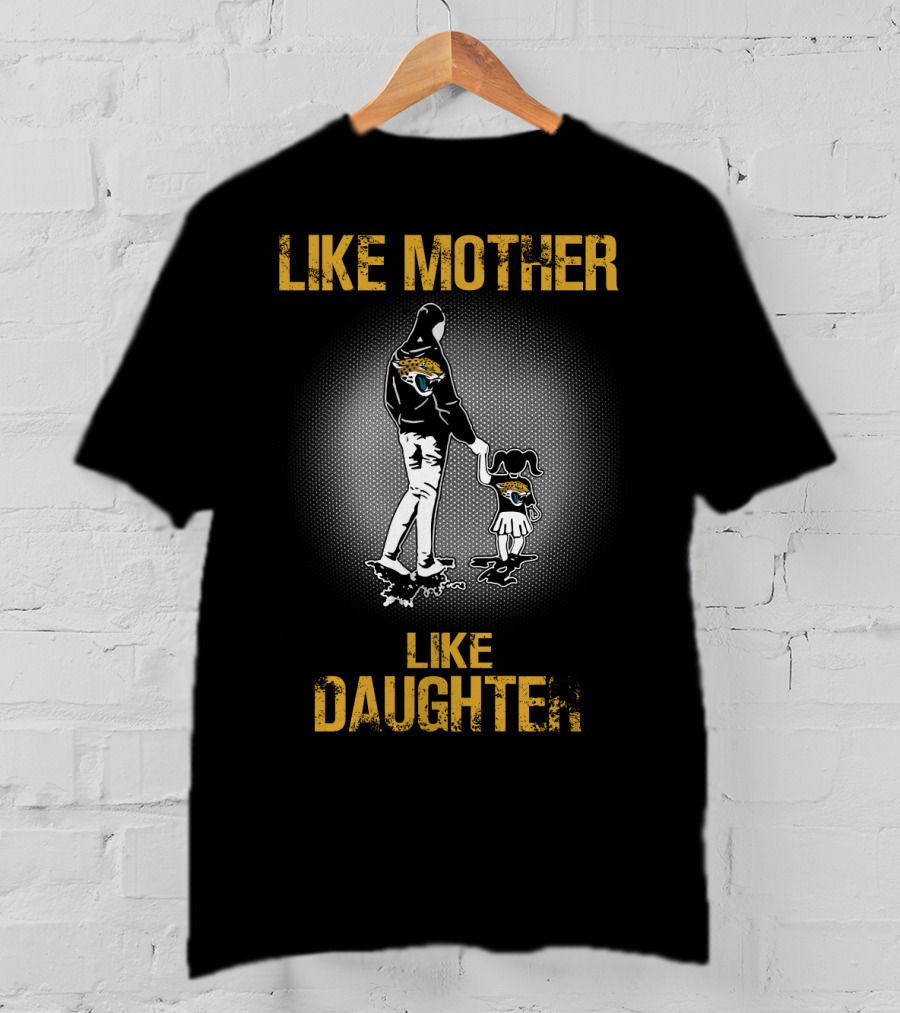 Jacksonville Jaguars Like Mother Like Daughter T-Shirt
