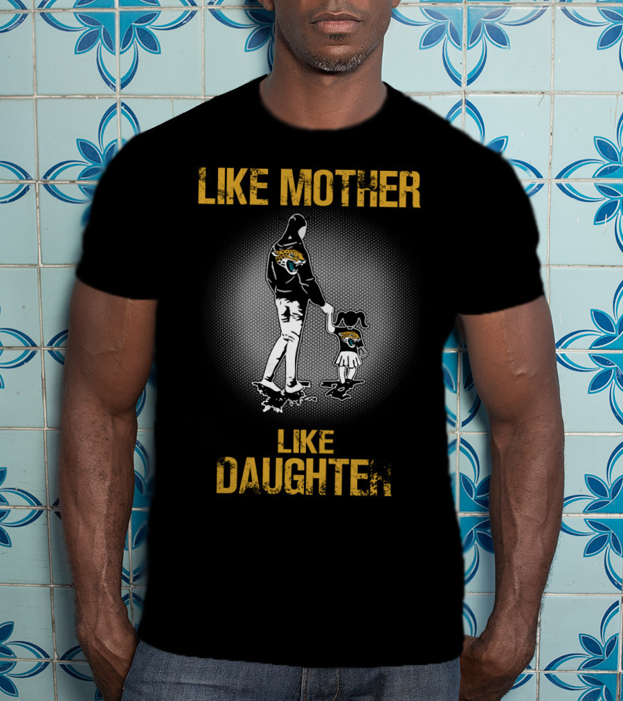 Jacksonville Jaguars Like Mother Like Daughter T-Shirt
