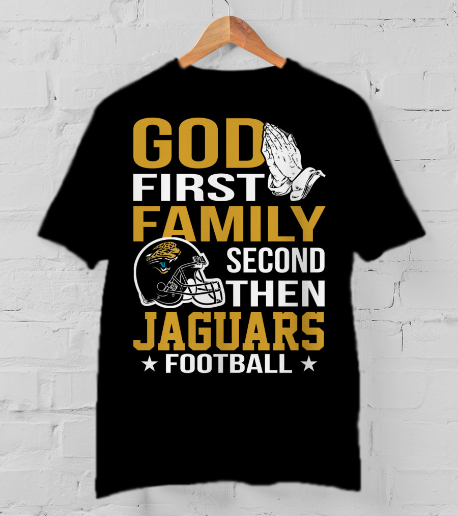 God First Family Second Then Jaguars Football Jacksonville Jaguars T-Shirt