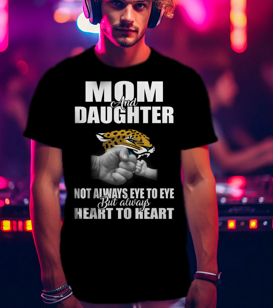 Mom And Daughter Jacksonville Jaguars Not Always Eye To Eye But Always Heart To Heart T-Shirt