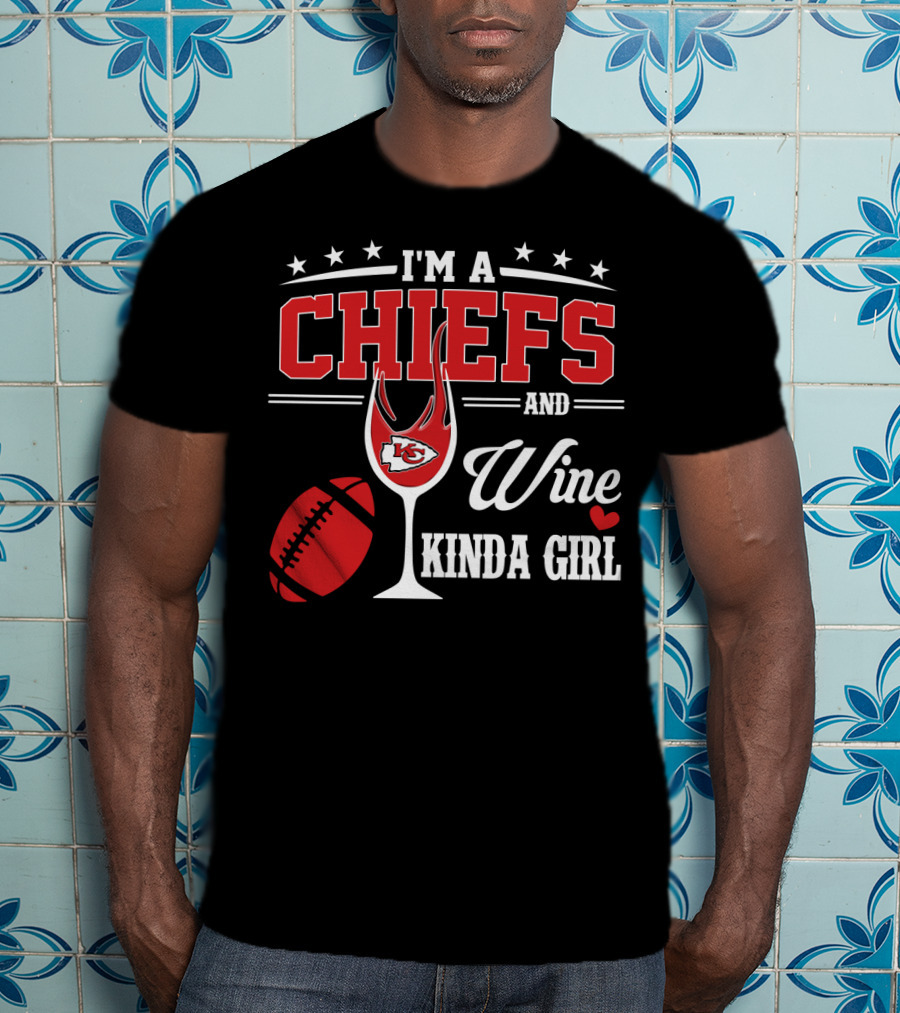 I'm A Chiefs And Wine Kinda Girl T-Shirt