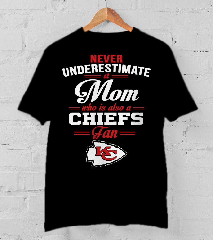 Never Underestimate A Mom Who Is Also A Chiefs Fan Kc T-Shirt