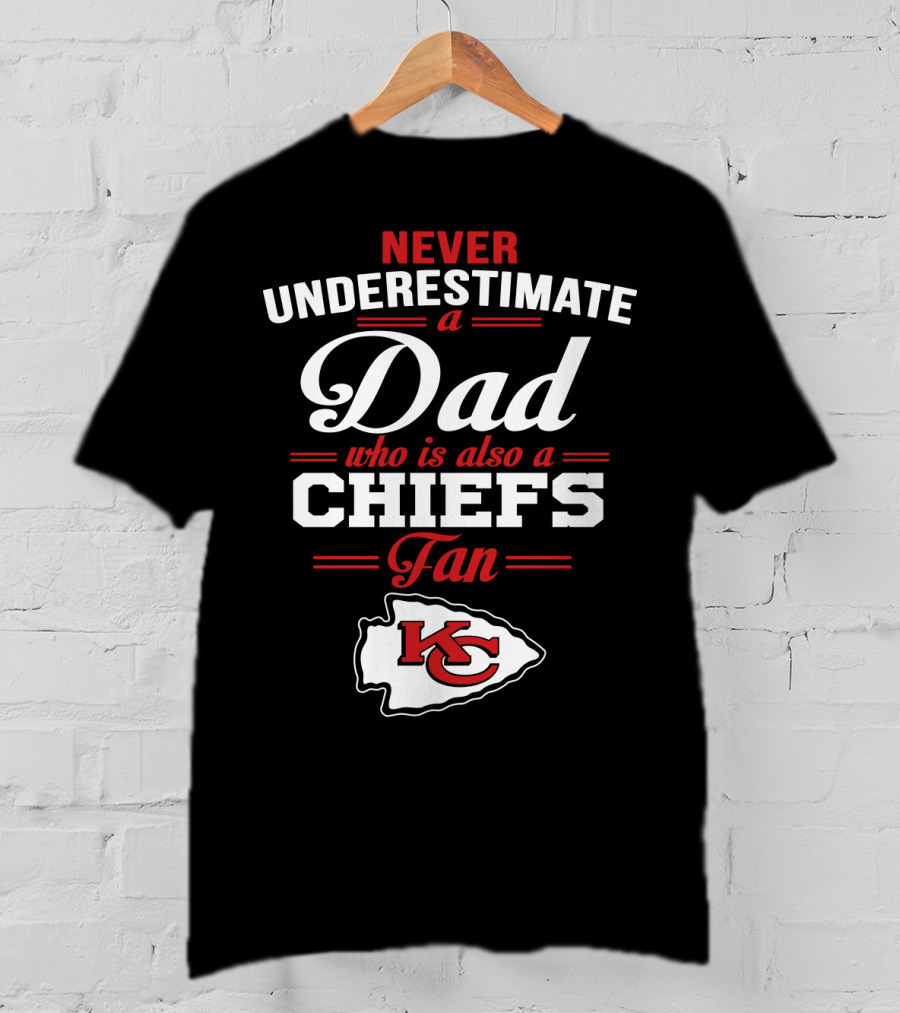 Never Underestimate A Dad Who Is Also A Chiefs Fan Kc T-Shirt