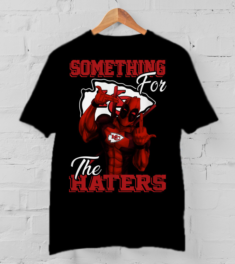 Something For The Haters Kansas City Chiefs T-Shirt