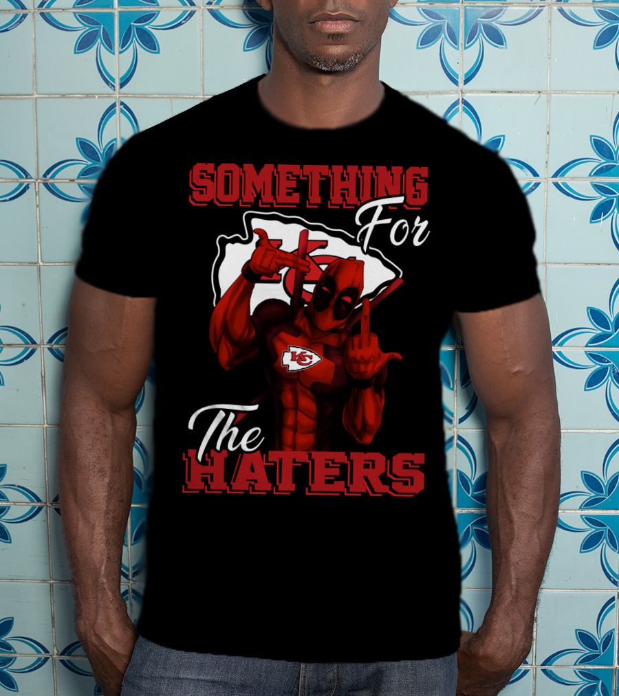 Something For The Haters Kansas City Chiefs T-Shirt