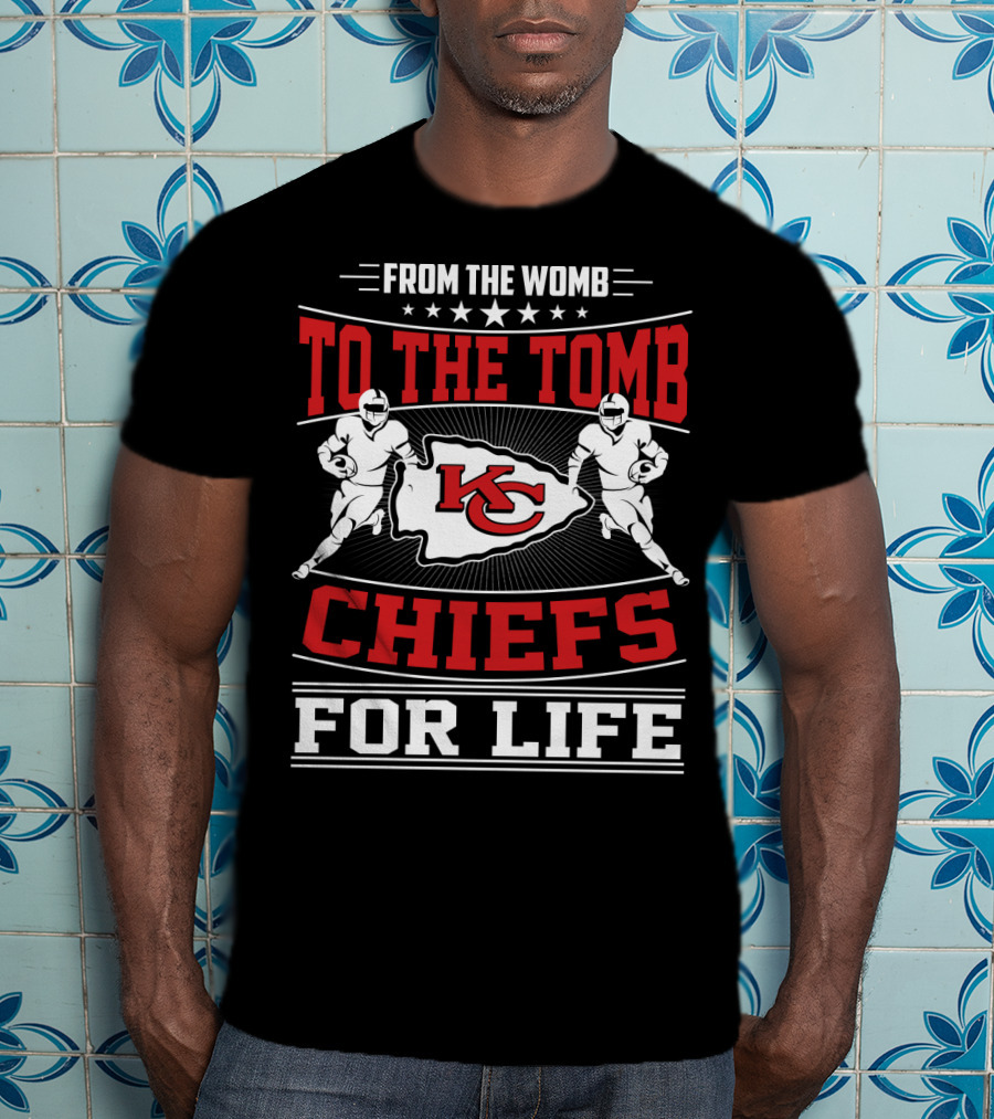 Kansas City Chiefs From The Womb To The Tomb Chiefs For Life T-Shirt