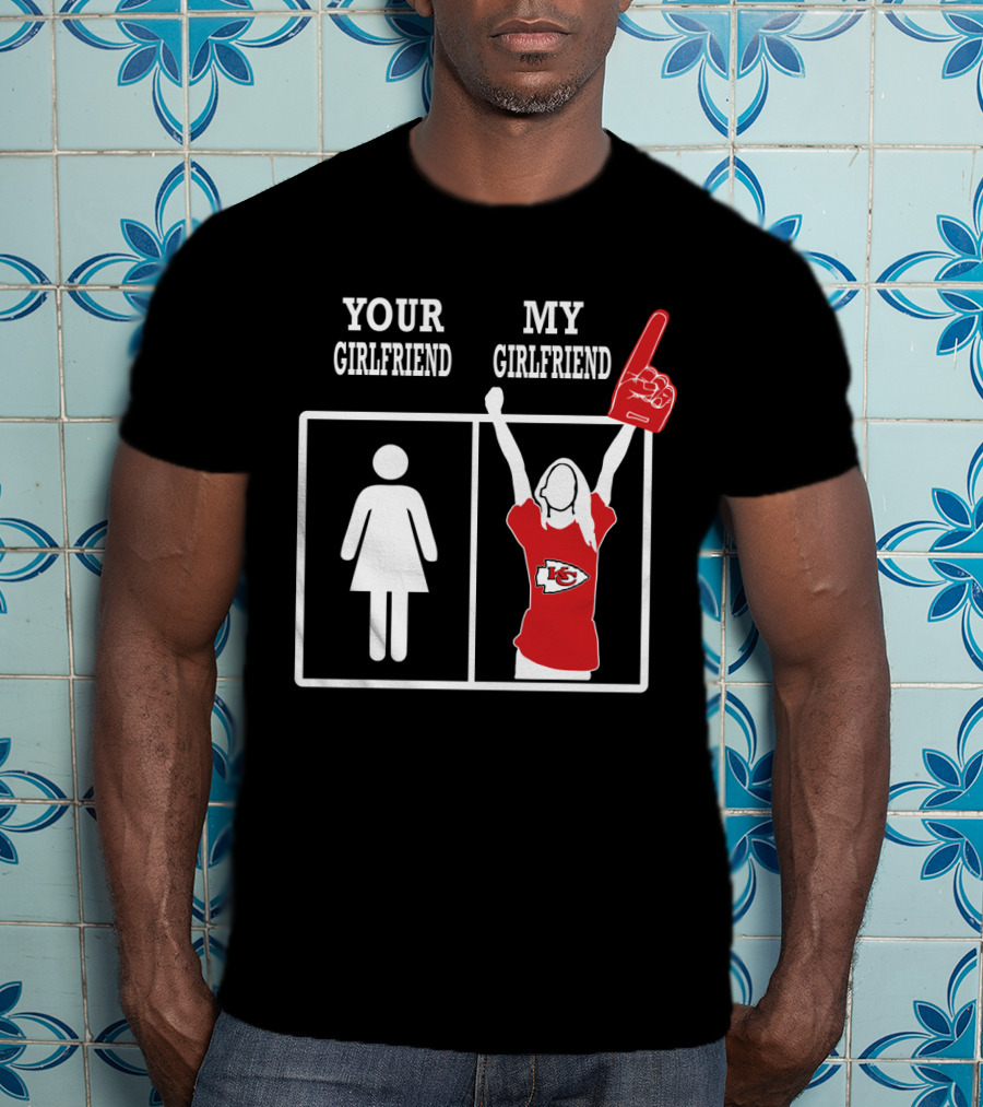 Your Girlfriend My Girlfriend Kansas City Chiefs T-Shirt