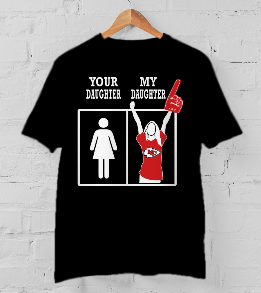 Your Daughter My Daughter Kansas City Chiefs Fan Enthusiast T-Shirt
