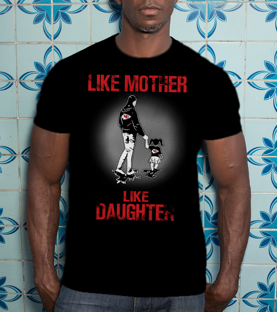 Kansas City Chiefs Like Mother Like Daughter T-Shirt