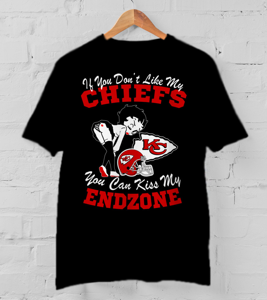 If You Don't Like My Chiefs You Can Kiss My Endzone Kansas City Chiefs T-Shirt