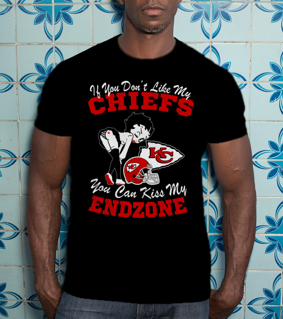 If You Don't Like My Chiefs You Can Kiss My Endzone Kansas City Chiefs T-Shirt