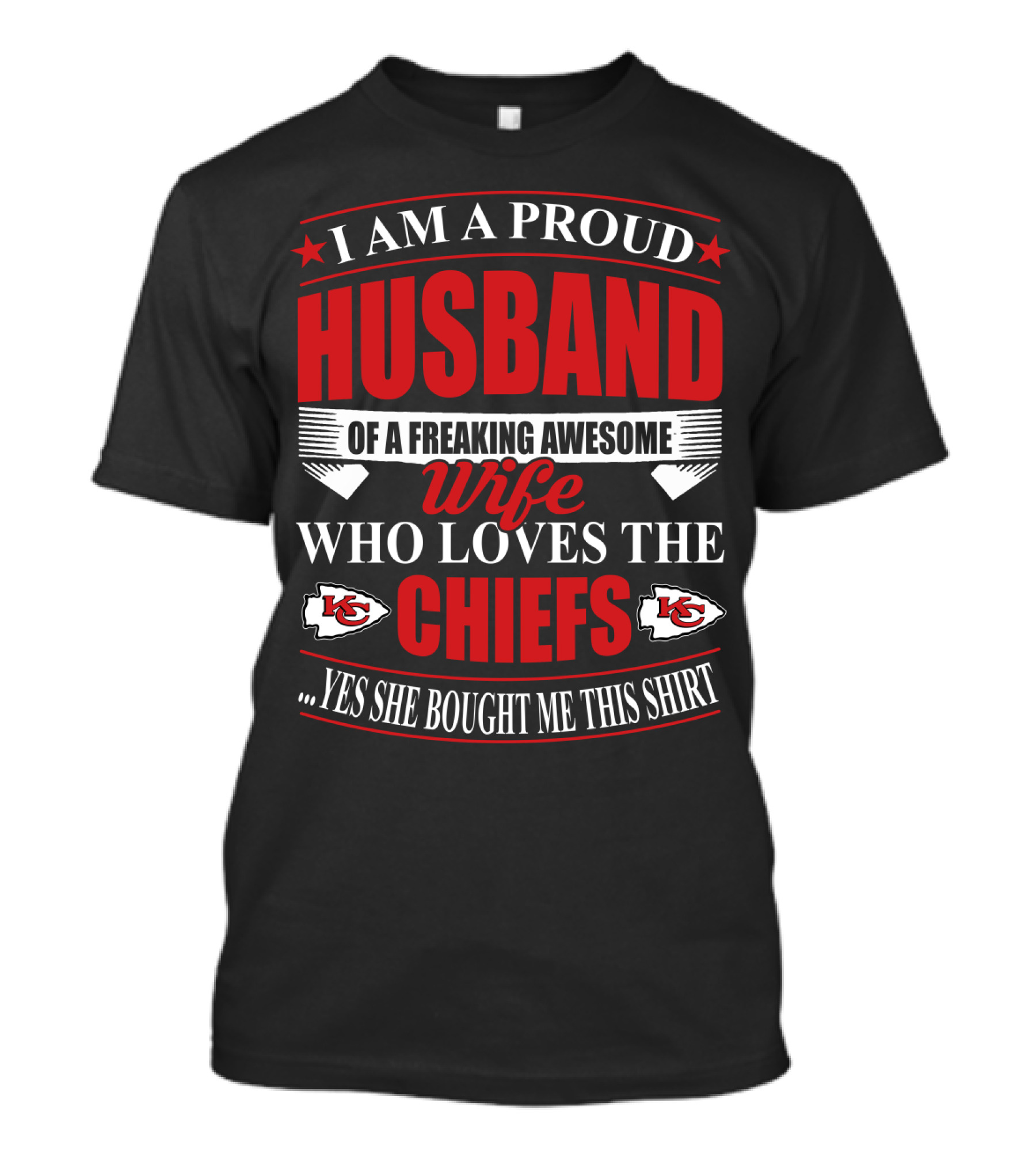 I Am A Proud Husband Of A Freaking Awesome Wife Who Loves The Chiefs Yes She Bought Me This T-Shirt