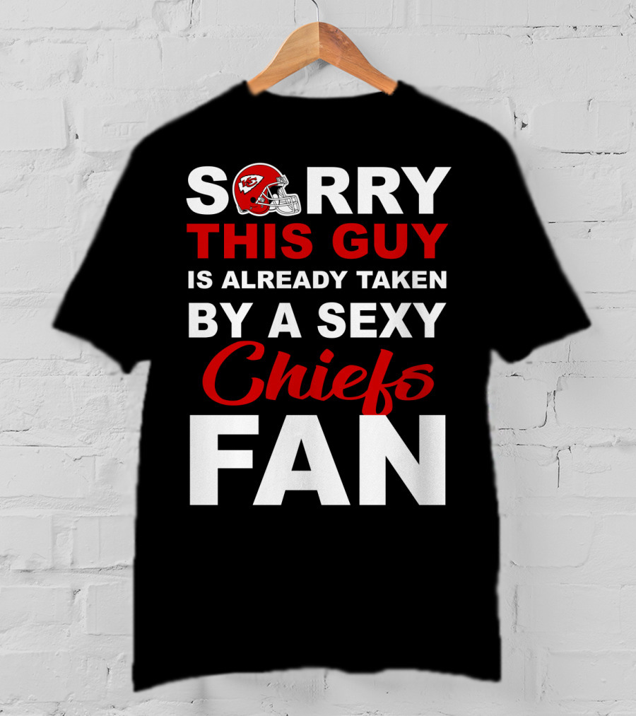 Sorry This Guy Is Already Taken By A Sexy Chiefs Fan T-Shirt