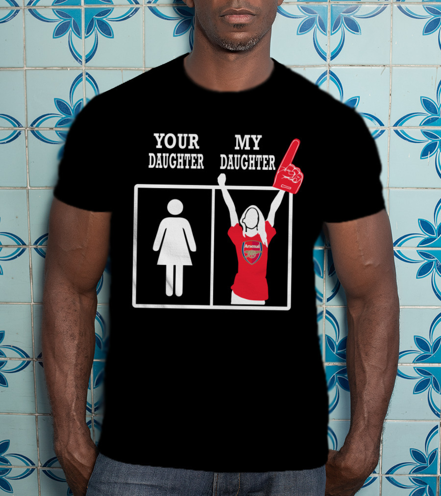 Your Daughter My Daughter Arsenal T-Shirt