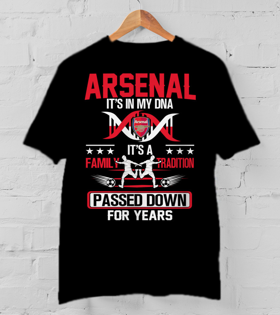 Arsenal It's In My Dna It's A Family Tradition Passed Down For Years T-Shirt