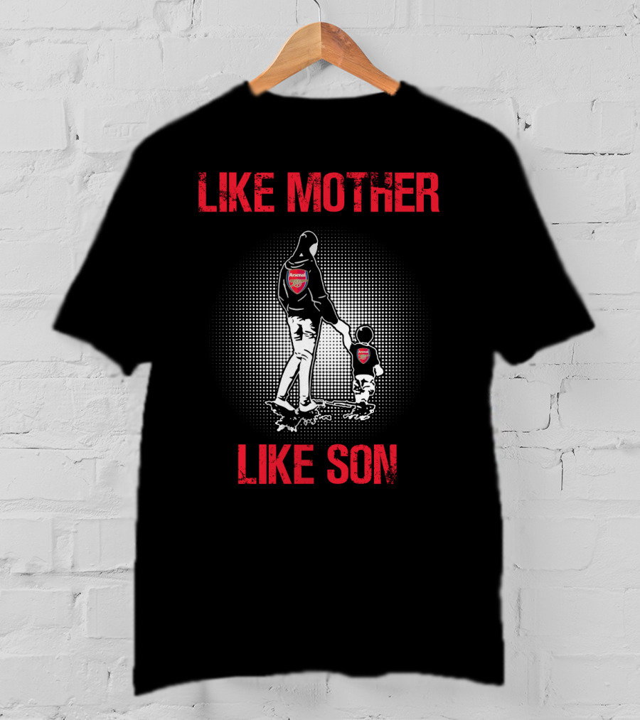 Arsenal Like Mother Like Son T-Shirt