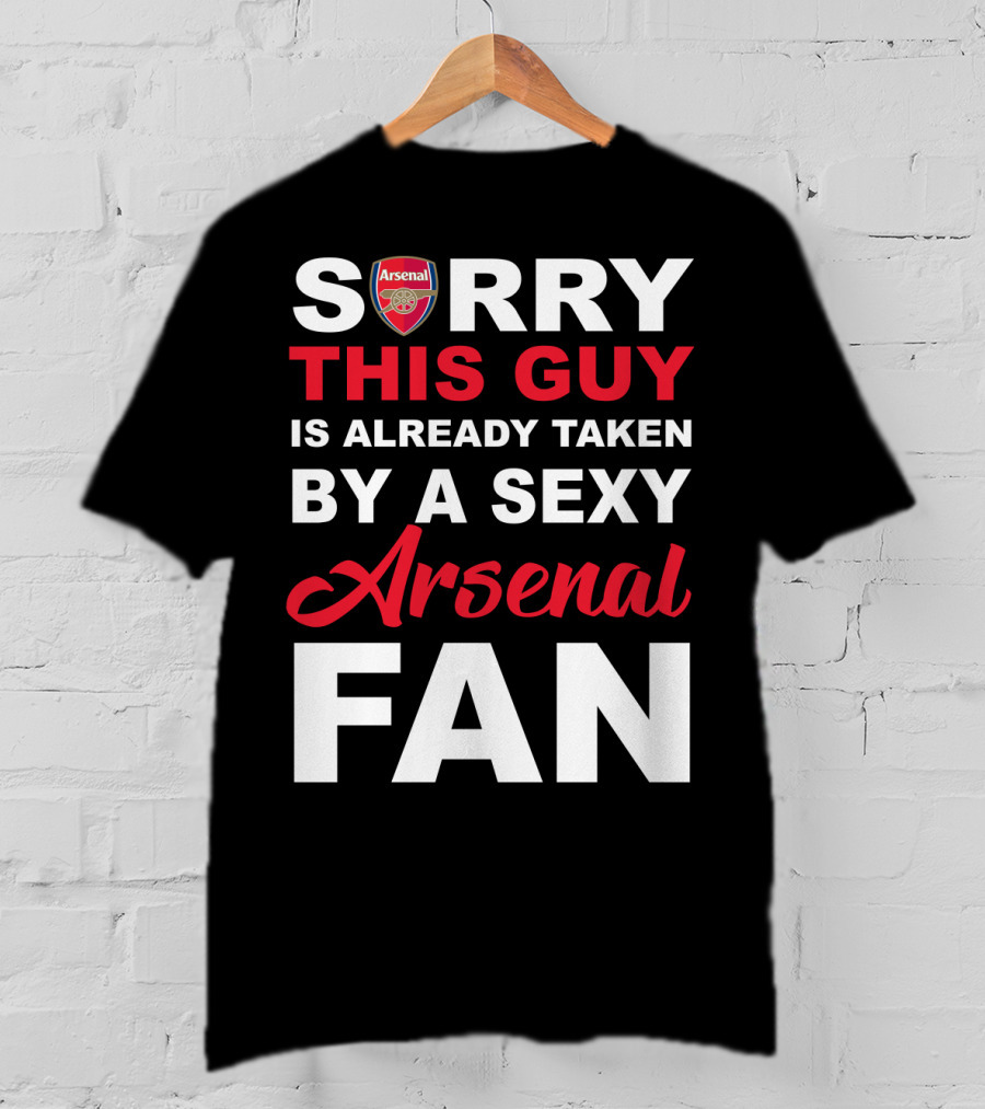 Sorry This Guy Is Already Taken By A Sexy Arsenal Fan T-Shirt