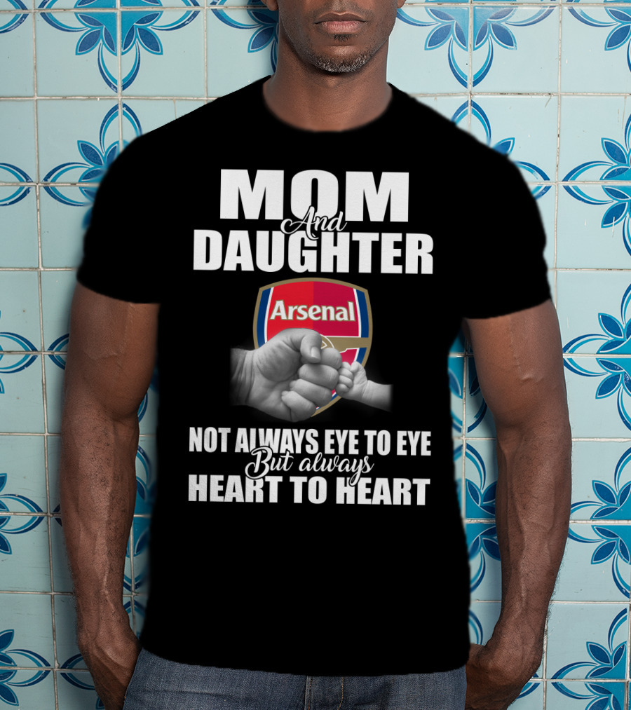 Mom And Daughter Arsenal Not Always Eye To Eye But Always Heart To Heart T-Shirt