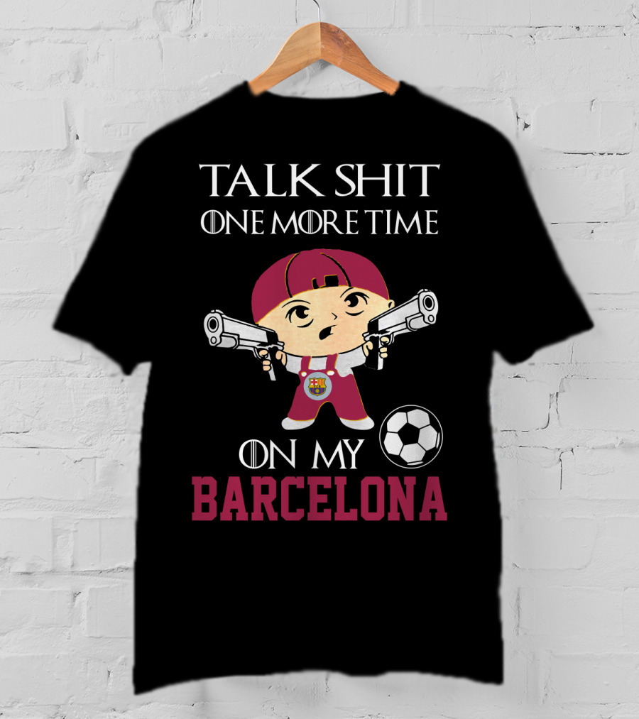 Talk Shit One More Time On My Barcelona T-Shirt