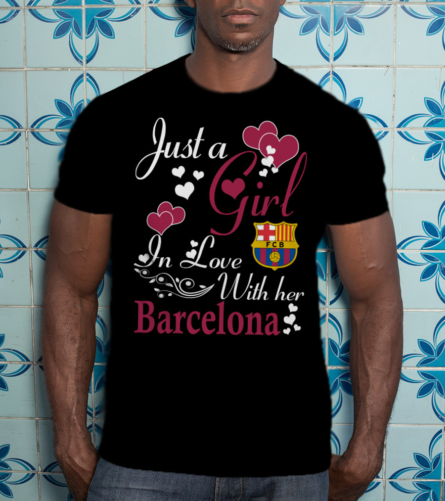 Just A Girl In Love With Her Barcelona Fcb T-Shirt