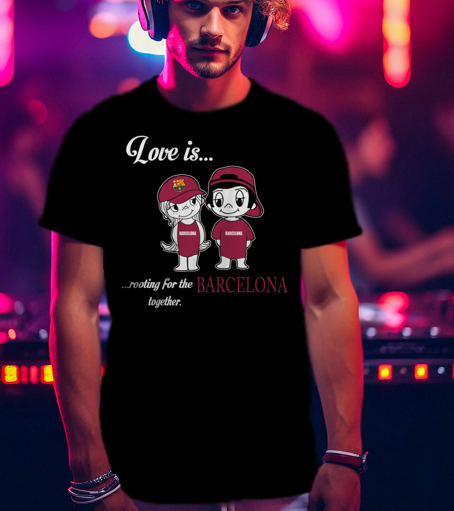 Love Is Rooting For Barcelona Together T-Shirt