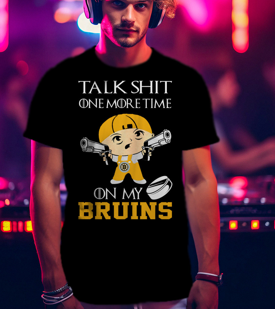 Talk Shit One More Time On My Bruins T-Shirt
