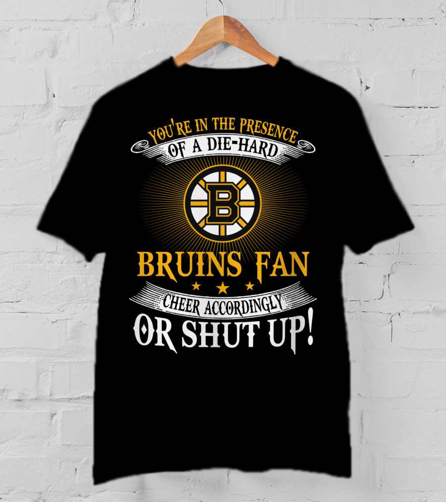 Boston Bruins Die-Hard Fan Cheer Accordingly Or Shut Up T-Shirt