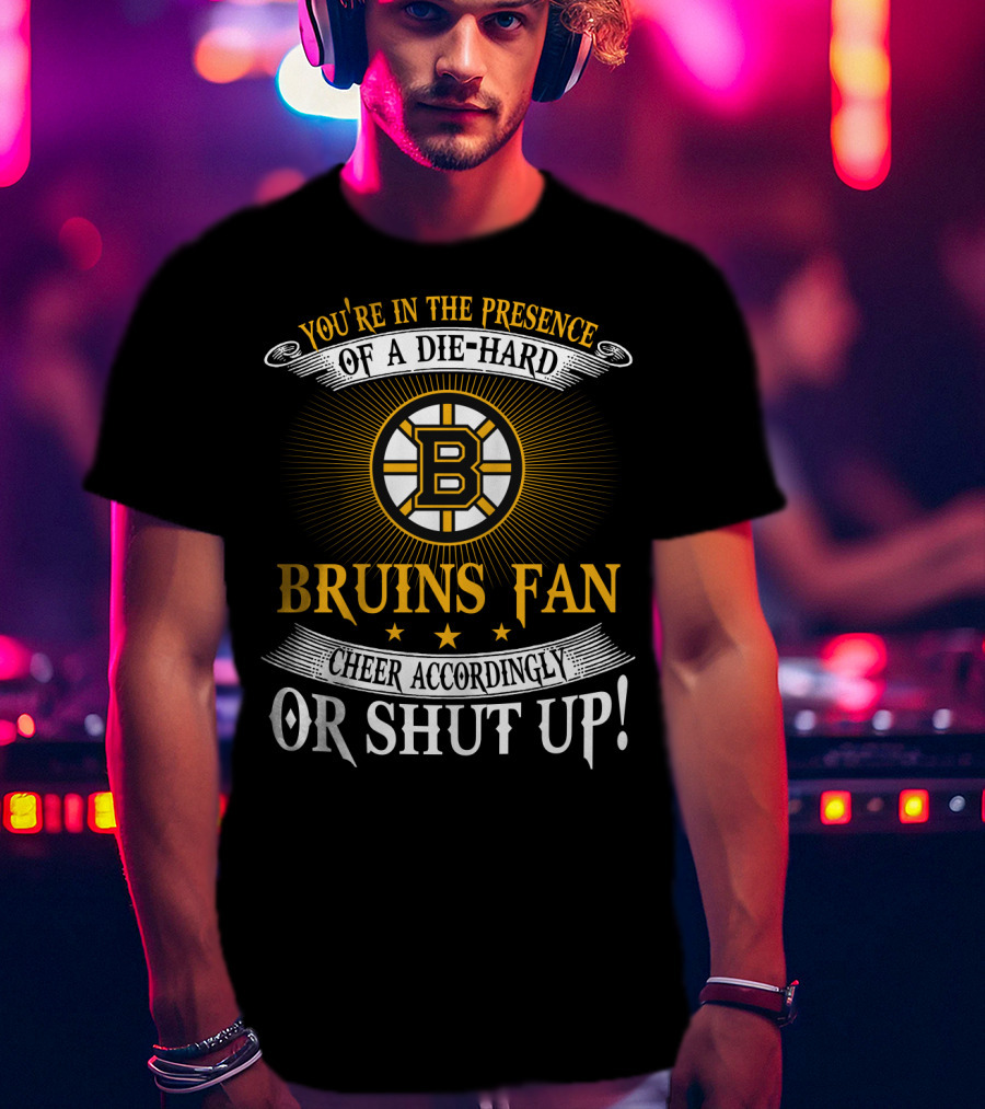 Boston Bruins Die-Hard Fan Cheer Accordingly Or Shut Up T-Shirt