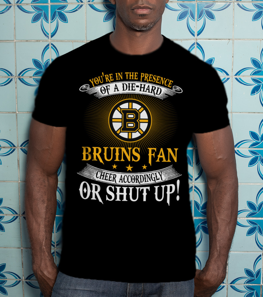 Boston Bruins Die-Hard Fan Cheer Accordingly Or Shut Up T-Shirt