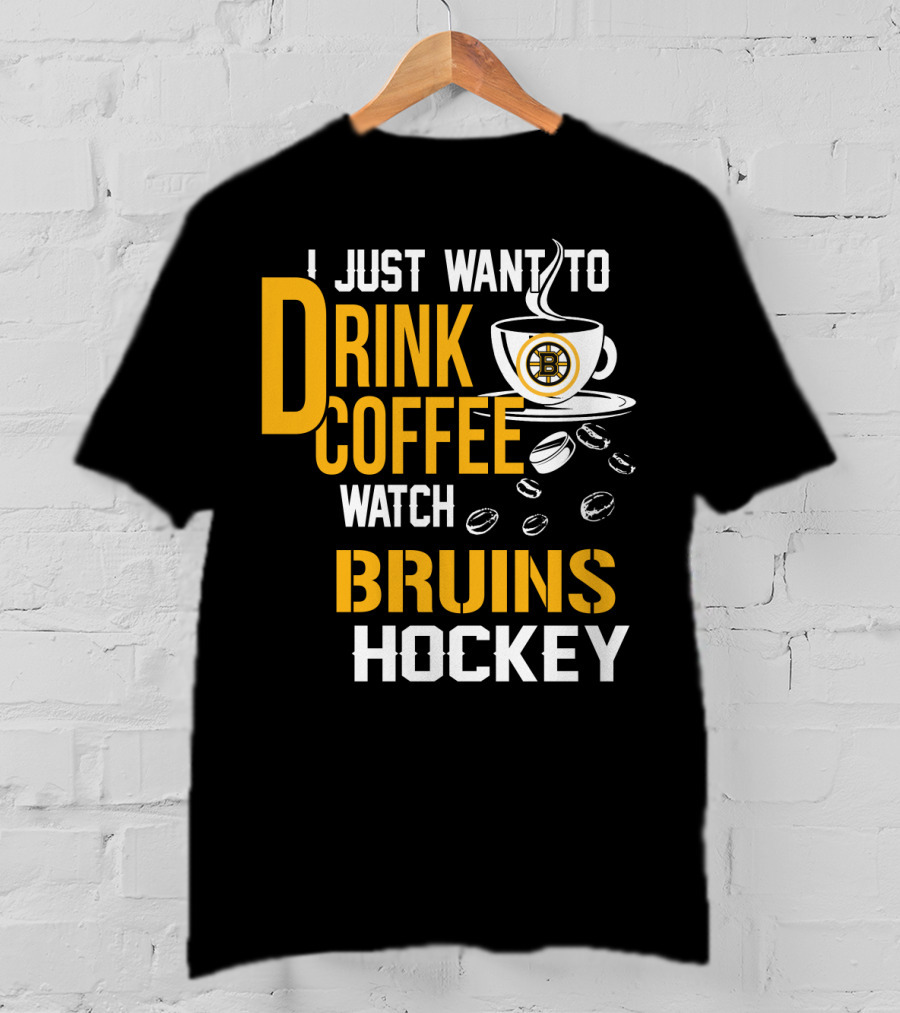 I Just Want To Drink Coffee Watch Bruins Hockey T-Shirt