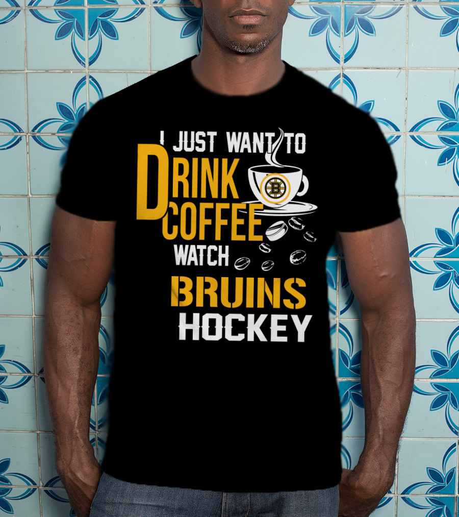I Just Want To Drink Coffee Watch Bruins Hockey T-Shirt