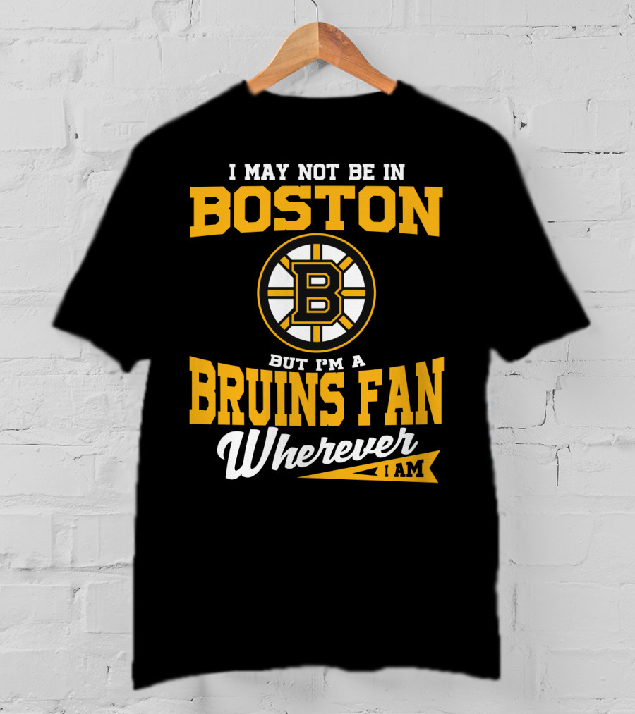 Boston Bruins Fan Wherever I Am T-Shirt