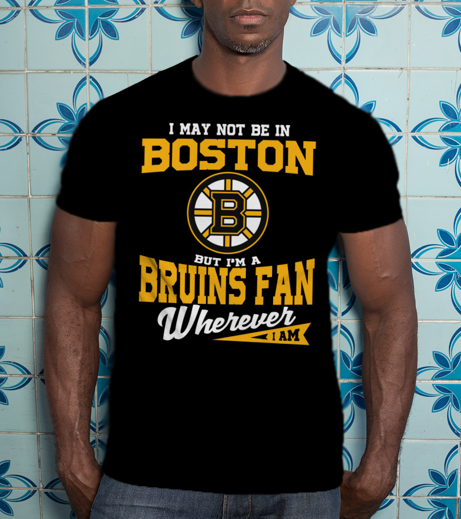 Boston Bruins Fan Wherever I Am T-Shirt