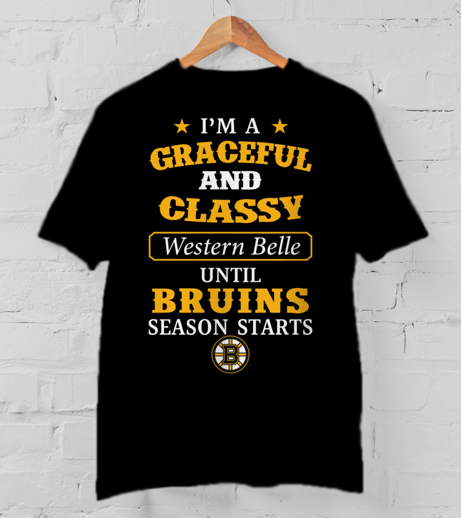 I'm A Graceful And Classy Western Belle Until Bruins Season Starts T-Shirt