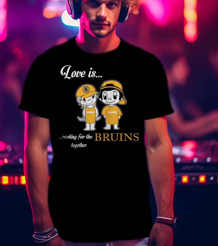 Love Is Rooting For The Boston Bruins Together T-Shirt