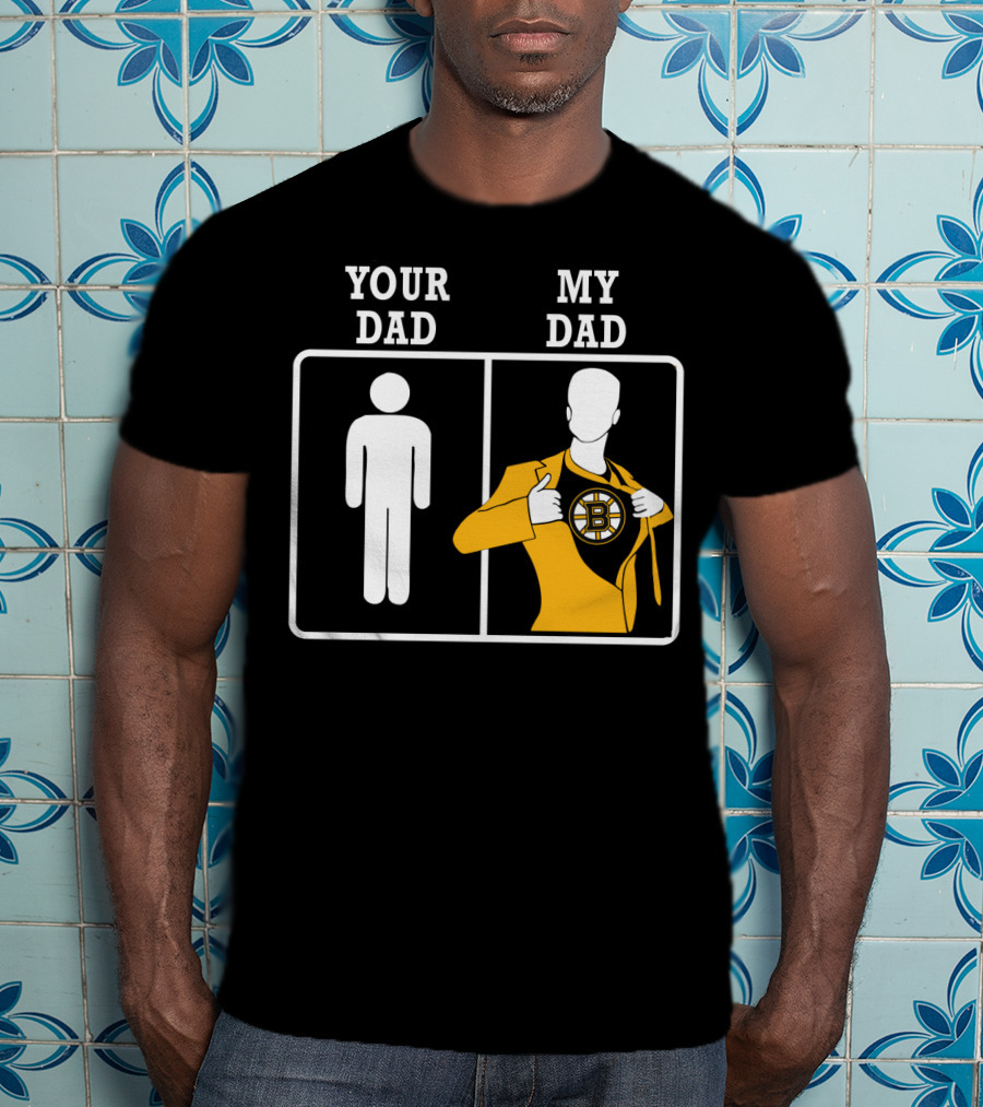 Your Dad My Dad Boston Bruins T-Shirt