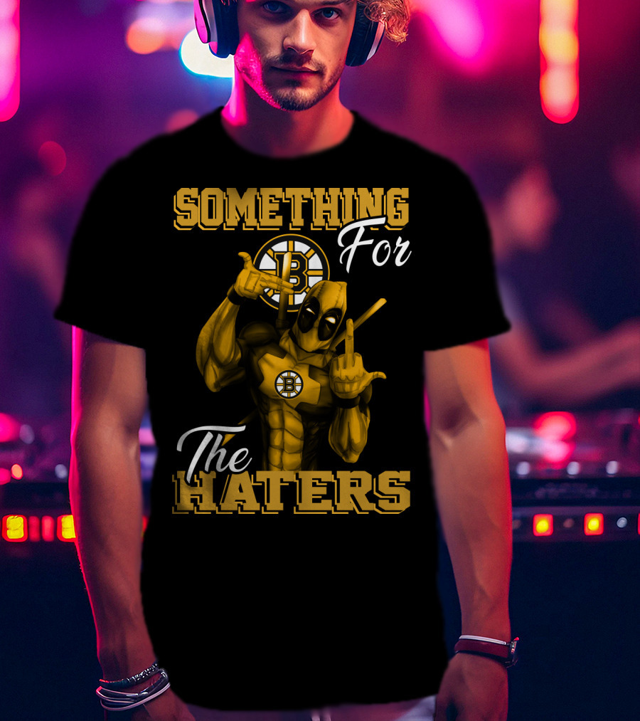 Something For The Haters Boston Bruins T-Shirt