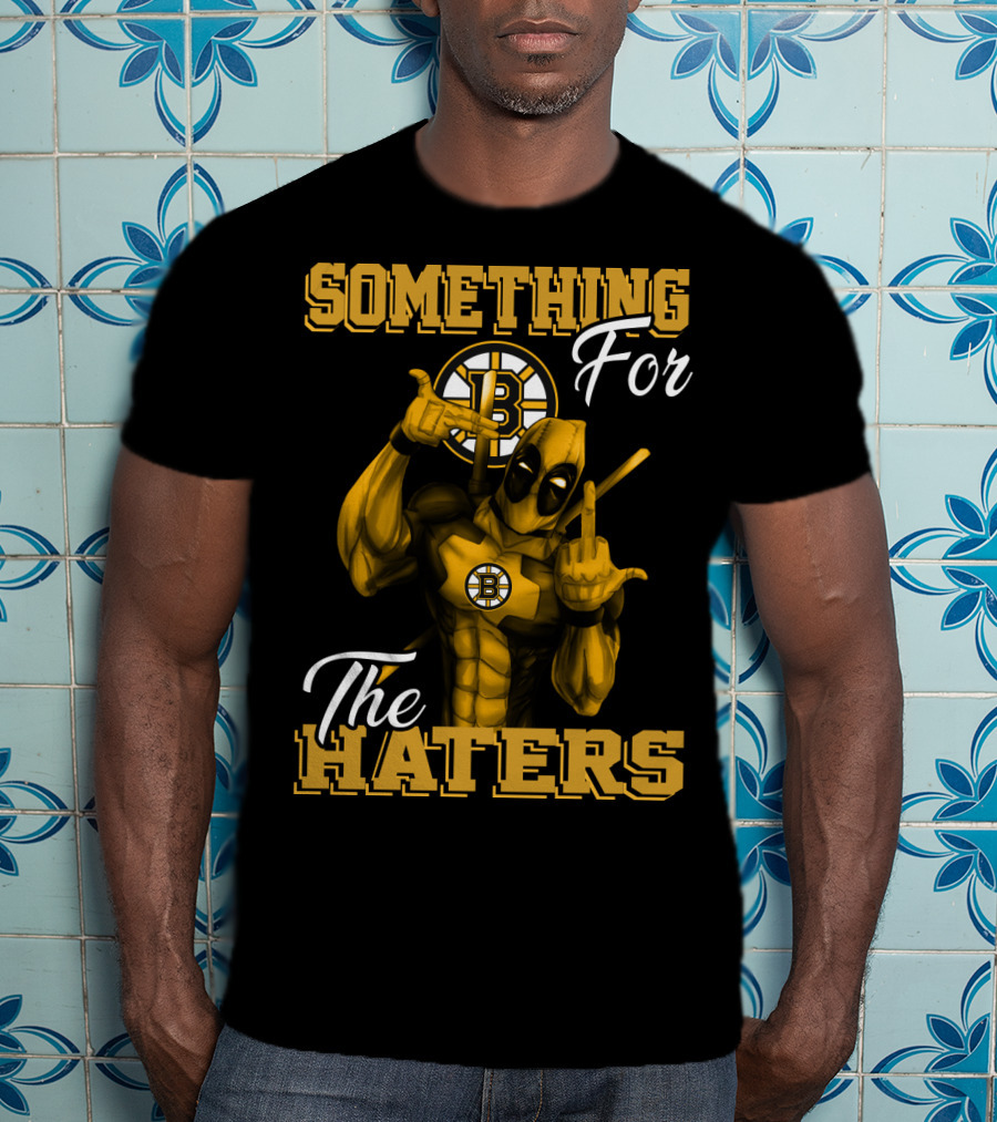 Something For The Haters Boston Bruins T-Shirt