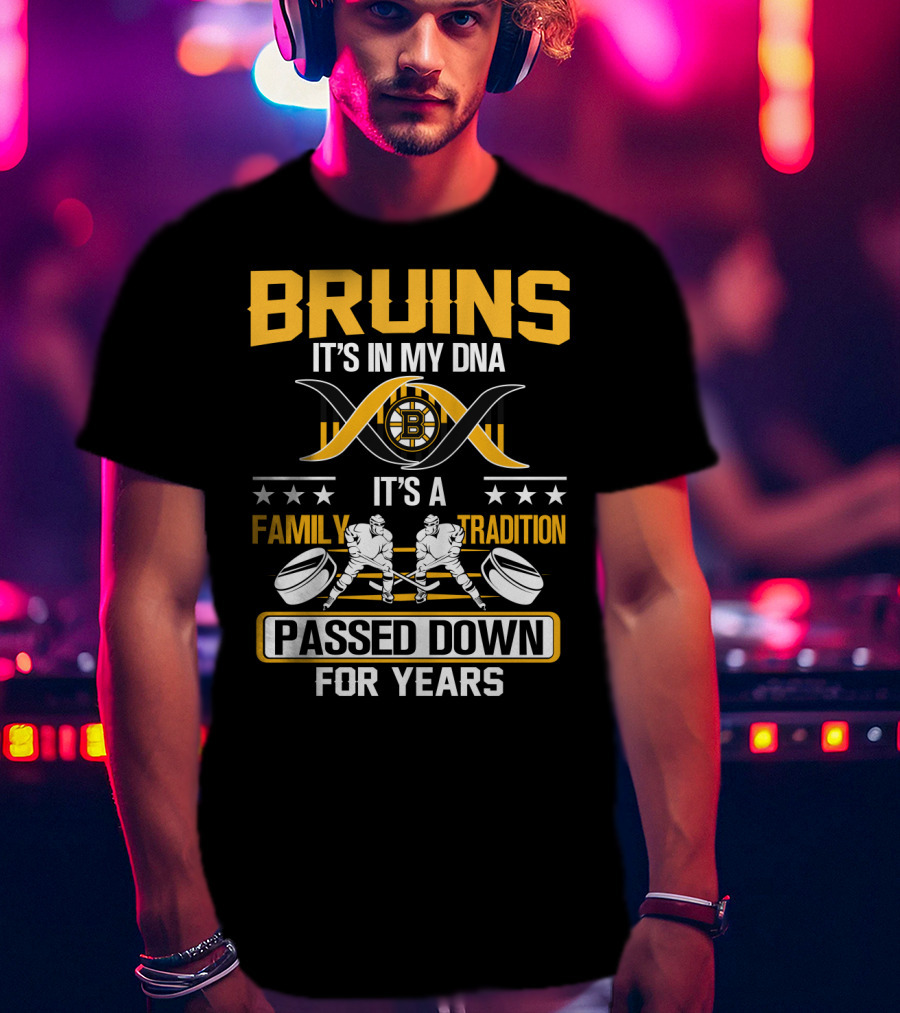 Bruins It's In My Dna It's A Family Tradition Passed Down For Years T-Shirt