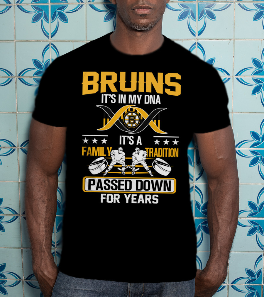 Bruins It's In My Dna It's A Family Tradition Passed Down For Years T-Shirt