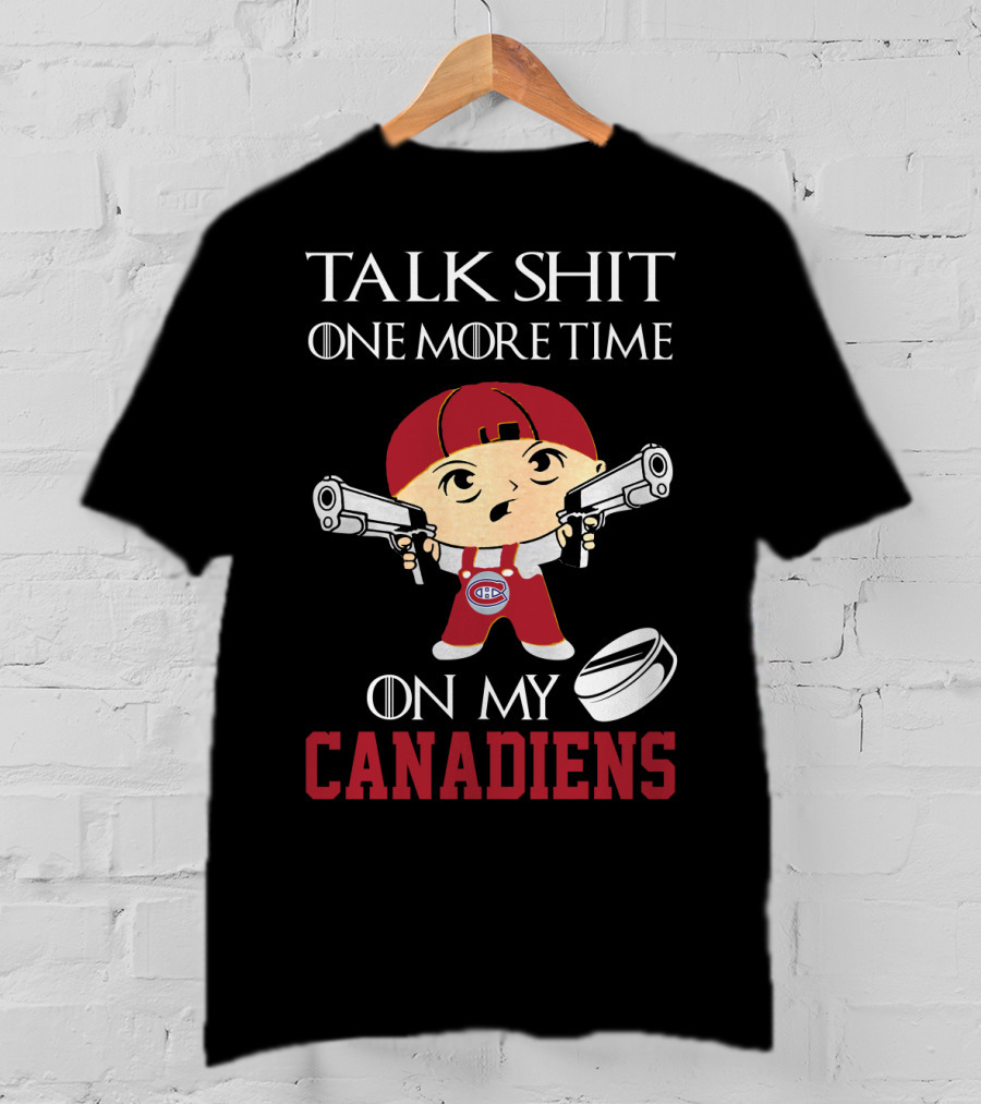 Talk Shit One More Time On My Canadiens T-Shirt