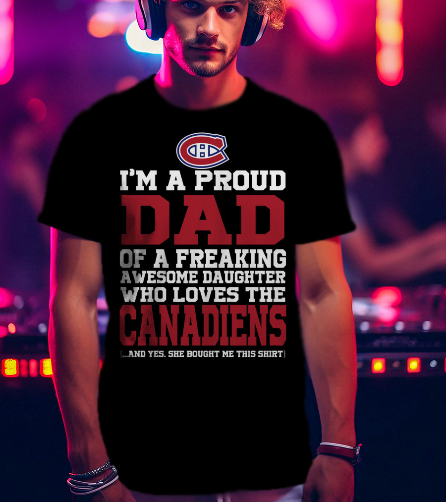 Proud Dad Of Awesome Daughter Who Loves The Canadiens Montreal Canadiens T-Shirt