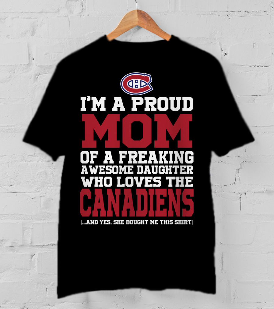 I'm A Proud Mom Of A Freaking Awesome Daughter Who Loves The Canadiens T-Shirt