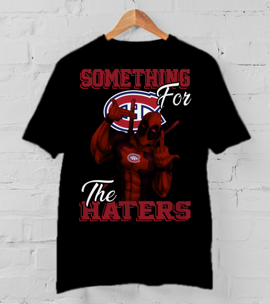 Montreal Canadiens Something For The Haters T-Shirt